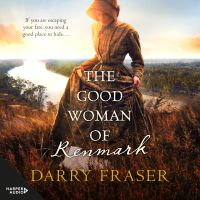 The Good Woman of Renmark: A woman on the run ... Riveting, fast-paced historical adventure fiction from a bestselling Australian author. For readers of Nicole Alexander.