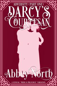 Adversity (Darcy's Courtesan, Part 1): Sensual "Pride & Prejudice" Variation