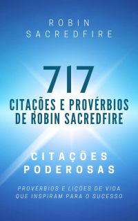 717 Citações e Provérbios de Robin Sacredfire