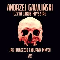 Jak i dlaczego zabijamy innych