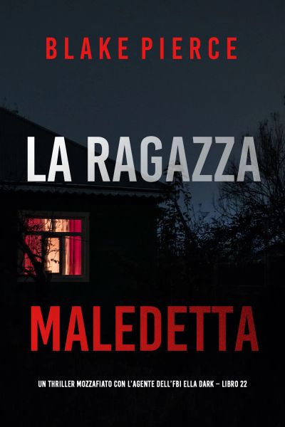 La Ragazza Maledetta (Un thriller mozzafiato con l’agente dell’FBI Ella Dark – Libro 22)