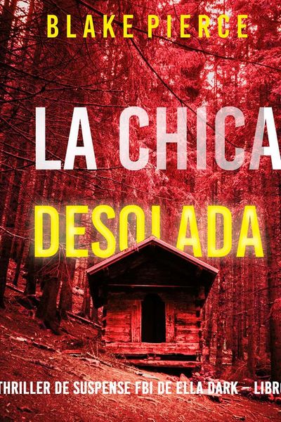 La chica desolada (Un thriller de suspense FBI de Ella Dark – Libro 16)