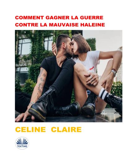 Comment Gagner La Guerre Contre La Mauvaise Haleine
