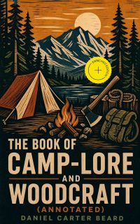 The Book of Camp-Lore and Woodcraft (Annotated)
