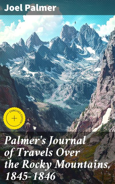 Palmer's Journal of Travels Over the Rocky Mountains, 1845-1846