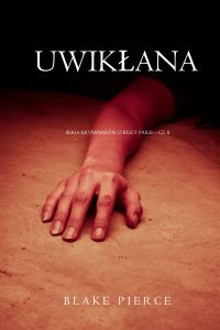 Uwikłana (Seria kryminałów o Riley Paige – Cz. 8)