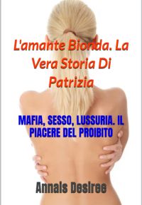 L'amante Bionda. La Vera Storia Di Patrizia