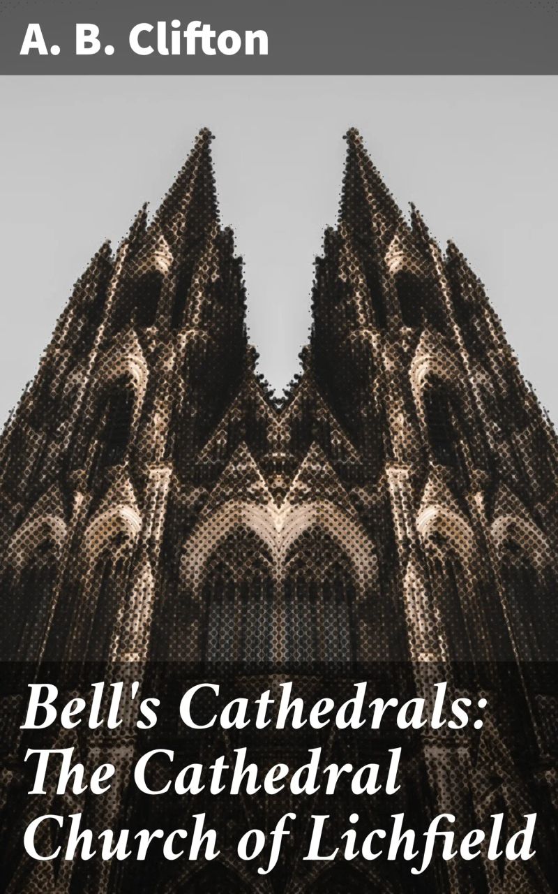 Bell's Cathedrals: The Cathedral Church of Lichfield