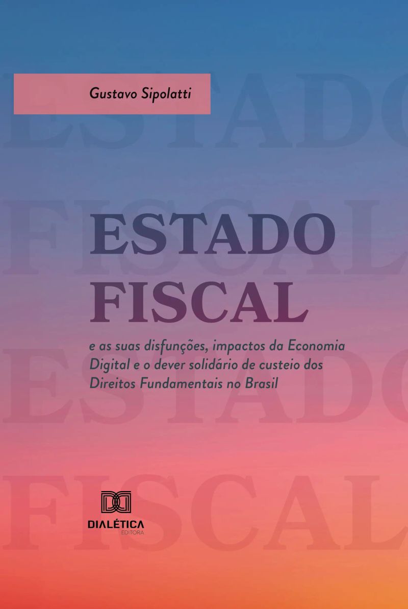 Estado Fiscal e as suas disfunções, impactos da Economia Digital e o dever solidário de custeio dos Direitos Fundamentais no Brasil