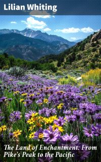 The Land of Enchantment: From Pike's Peak to the Pacific