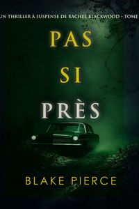 Pas si près (Un thriller à suspense de Rachel Blackwood – Tome 3)