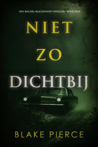 Niet Zo Dichtbij (Een Rachel Blackwood Thriller—Boek Drie)