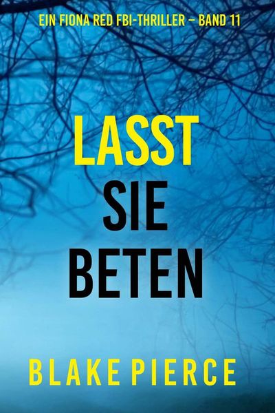 Lasst Sie Beten (Ein Fiona Red FBI-Thriller – Band 11)