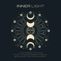 INNER LIGHT: Lichtmeditation für Transformation & Bewusstseinswandel