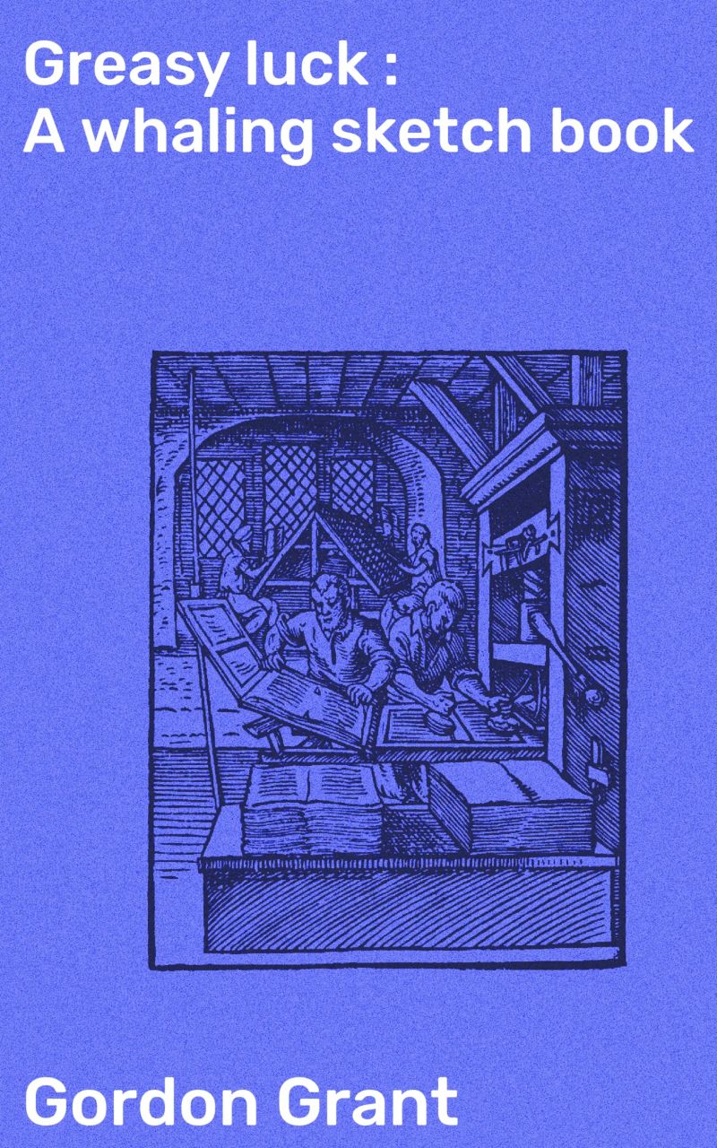 Greasy luck : A whaling sketch book
