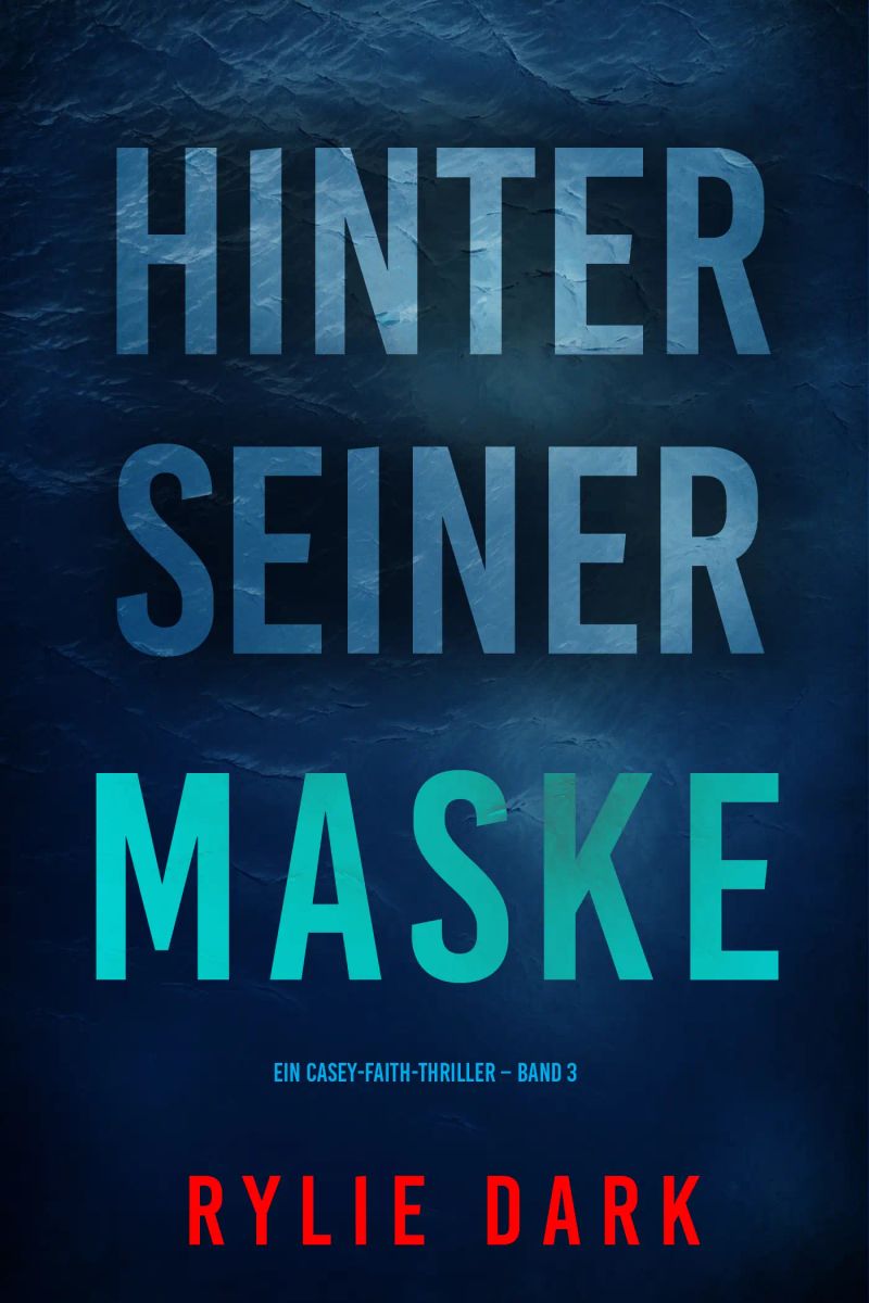 Hinter seiner Maske (Ein Casey-Faith-Thriller – Band 3)