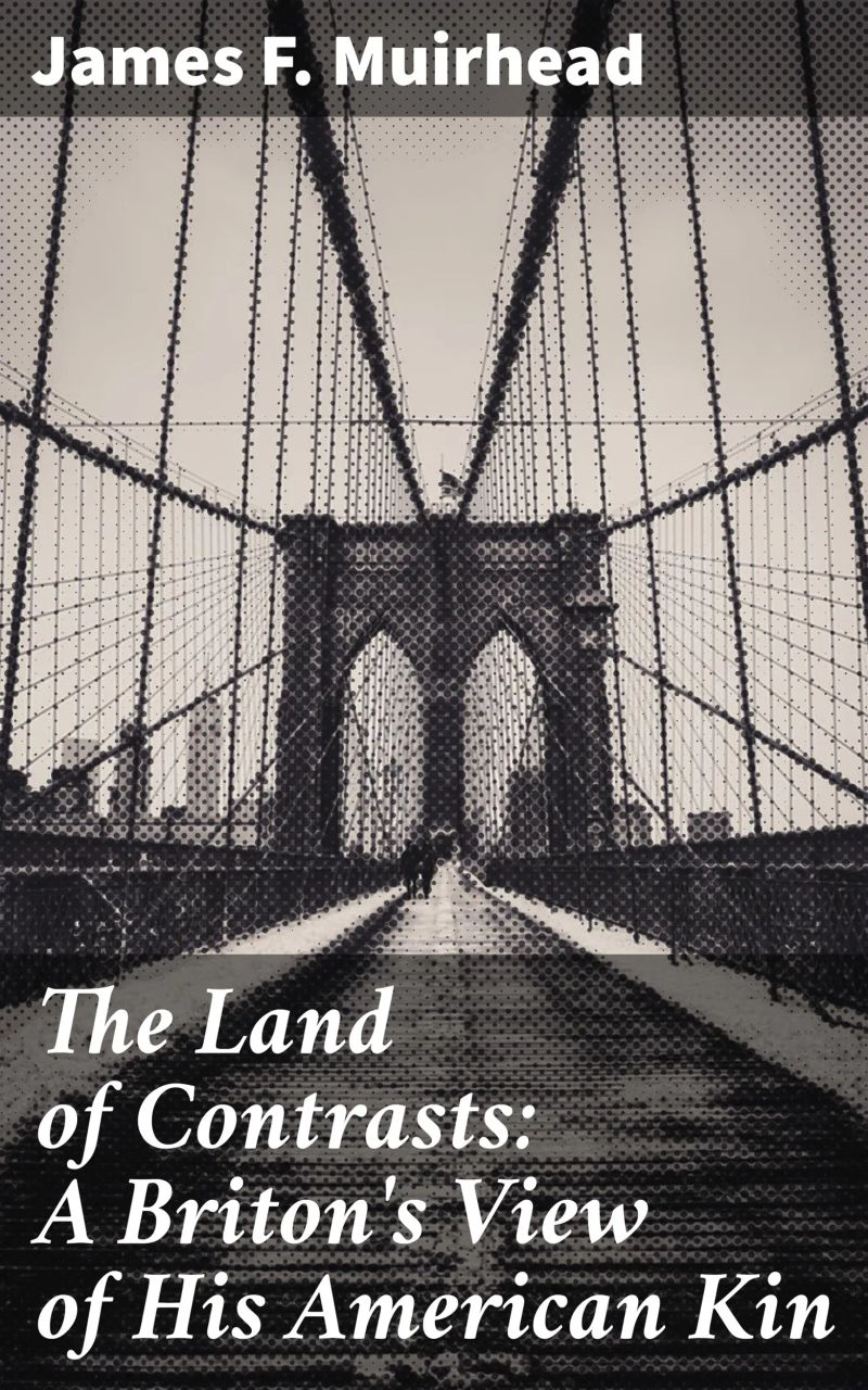 The Land of Contrasts: A Briton's View of His American Kin