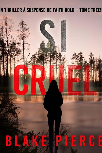 Si cruel (Un Thriller à Suspense de Faith Bold – Tome 13)