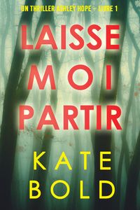 Laisse-moi Partir (Un thriller Ashley Hope – Livre 1)