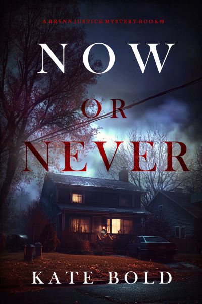 Now Or Never (A Brynn Justice FBI Suspense Thriller—Book Nine)