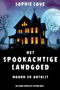Het Spookachtige Landgoed: Moord en Ontbijt (Een Canine Casper Cozy Mysterie—Boek 1)
