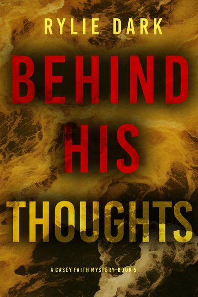 Behind His Thoughts (A Casey Faith Suspense Thriller—Book 5)