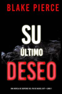 Su último deseo (Una novela de suspense del FBI de Rachel Gift—Libro 1)
