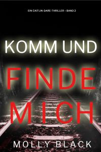 Komm und Finde Mich (Ein Caitlin-Dare-Thriller – Band 2)