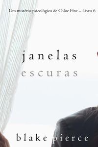 Janelas Escuras (Um mistério psicológico de Chloe Fine – Livro 6)