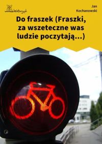 Do fraszek (Fraszki, za wszeteczne was ludzie poczytają...)