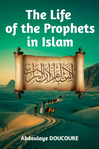 The Life of the Prophets in Islam :  Sacred Missions in Islamic History