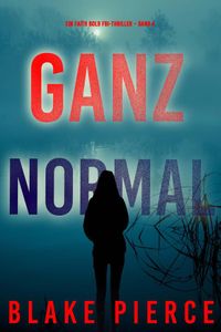 Ganz Normal (Ein Faith Bold Fbi-Thriller – Band 4)
