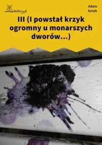 III (I powstał krzyk ogromny u monarszych dworów...)