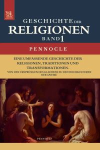 Geschichte der Religionen im Wandel der Zeit: Band 1