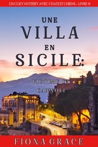 Une Villa en Sicile : Victime et Cannoli (Un Cozy Mystery avec Chats et Chiens – Livre 6)