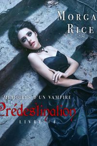 Prédestination: Mémoires d’un Vampire – Livre Quatre