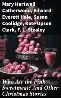 Who Ate the Pink Sweetmeat? And Other Christmas Stories