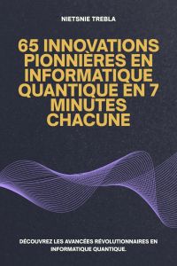 65 Innovations Pionnières en Informatique Quantique en 7 Minutes Chacune