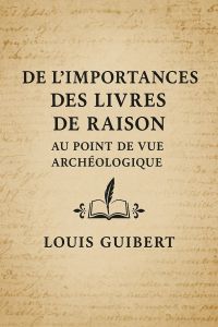 De l'importance des livres de raison au point de vue archéologique