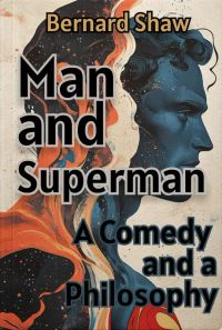 Man and Superman: A Comedy and a Philosophy