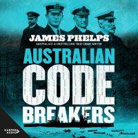 Australian Code Breakers: Our top-secret war with the Kaiser's Reich
