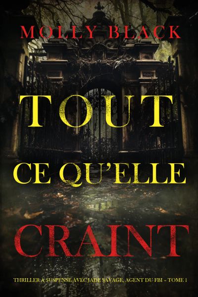 Tout ce qu’elle craint (Thriller à suspense avec Jade Savage, agent du FBI – Tome 1)