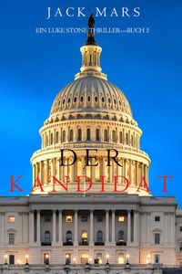 Der Kandidat (Ein Luke Stone Thriller—Buch 5)