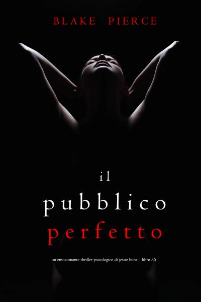 Il Pubblico Perfetto (Un emozionante thriller psicologico di Jessie Hunt—Libro 35)