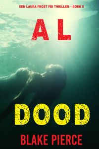 Al Dood (Een Laura Frost FBI Thriller—Boek 5)