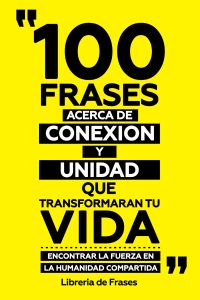 100 Frases Acerca De Conexion Y Unidad Que Transformaran Tu Vida