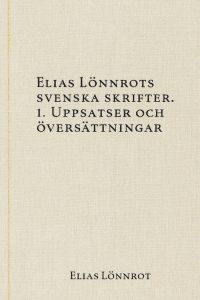 Elias Lönnrots svenska skrifter. 1. Uppsatser och översättningar