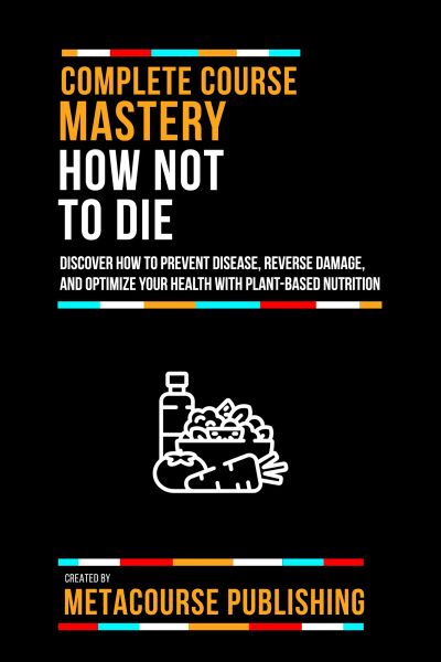 Complete Course Mastery How Not To Die