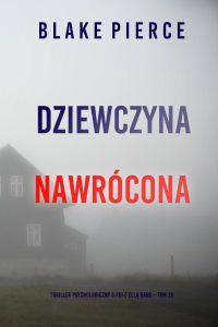 Dziewczyna, nawrócona (Thriller psychologiczny o FBI z Ellą Dark – Tom 20)