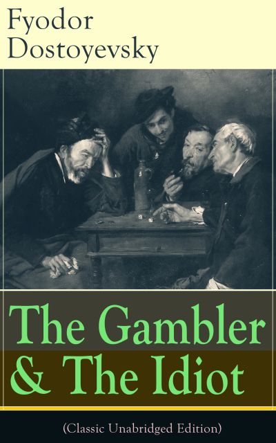 The Gambler & The Idiot (Classic Unabridged Edition)